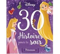 DISNEY PRINCESSES - 30 Histoires pour le soir - Pour les petites princesses