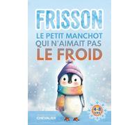 Livre illustré pour enfants de 4 ans à 8 ans: Frisson, le petit manchot qui n'aimait pas le froid, une histoire adorable sur l’amitié, le courage et ... des autres. Idée cadeau fille et garçon.