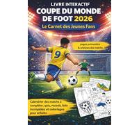 Livre interactif Coupe du Monde 2026 - Le carnet des jeunes Fans: Calendrier des matchs à compléter, Quiz, records, faits incroyables et coloriages pour enfants de 7 à 12 ans