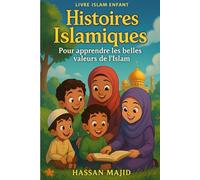 Livre Islam Enfant : Histoires islamiques illustrées pour apprendre les belles valeurs de l’Islam: Livre éducatif pour enfants musulmans - Patience, honnêteté, respect et autres valeurs islamiques