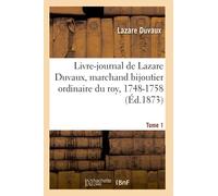 Livre-journal de Lazare Duvaux, marchand bijoutier ordinaire du roy, 1748-1758 : précédé Tome 1