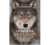 Livre - la sagesse des loups comment ils pensent, s'organisent, se soucient des autres... des révélations incroyables sur
