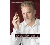 Livre La santé interdité: incurable, c'était hier. Andreas L. Kalcker