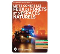Livre "Lutte contre les feux de forêt et d'espaces naturels - Techniques opérationnelles" - Icone Graphic Collectif - Icone Graphic - broché - Guide