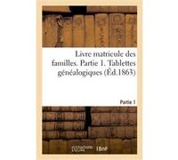 Livre matricule des familles. Partie 1. Tablettes généalogiques Gobineau (Auteur)