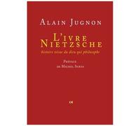 L'ivre Nietzsche - Histoire Vécue Du Dieu Qui Philosophe