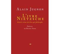 L'ivre Nietzsche - Histoire Vécue Du Dieu Qui Philosophe