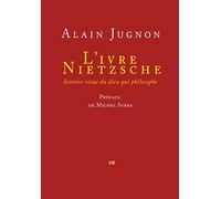 L'ivre Nietzsche: Histoire vécue du dieu qui philosophe
