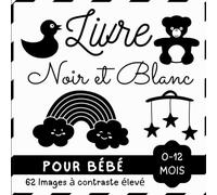 Livre Noir et Blanc Pour Bébé 0-12 Mois: 62 Images Contrastées pour les Nouveaux nés - Stimulation Visuelle et Éveil Sensorielle pour les Petits Enfants | Cadeau Idéal pour Future Maman ou Nourrisson.