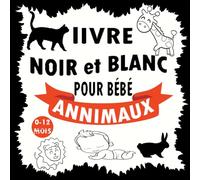 Livre Noir et Blanc pour bébé 0_12 mois Animaux: Mon Premier Imagier Noir et Blanc pour les Petits Enfants de 0 à 12 Mois | Sensorielle pour les Nouveaux-nés