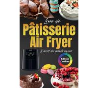 Livre Pâtisserie Air Fryer 2026: Le Guide Ultime des Desserts Rapides et Inratables
