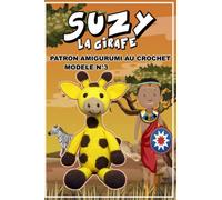 Livre patron Amigurumi au crochet Français: SUZY LA GIRAFE modèle n°3