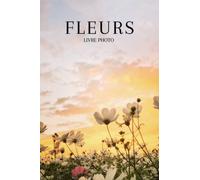 Livre photo des fleurs : Cadeau adapté pour seniors et personnes souffrant de démence ou d’Alzheimer - 35 belles images de fleurs - Grand format