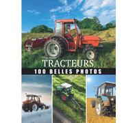 Livre Photo tracteurs: Grande Collection tracteurs , 100 belles photos dans ce beau livre consacré au tracteurs avec magnifique paysage de la nature - ... personne passionèe par les machines agricole