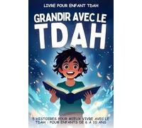 Livre pour enfant TDAH: Découvrez 5 histoires inspirantes pour apprendre à maîtriser sa colère , son énergie , ses émotions , sa concentration et la ... lecture de 6 à 10 ans , illustré en couleur