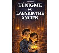 Livre pour enfants de 8 ans à 12 ans: L’Énigme du Labyrinthe Ancien - Une aventure illustrée intelligente qui développe la logique, la curiosité et le goût de l’histoire