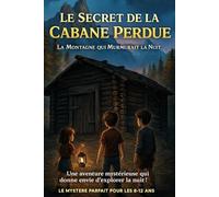 Livre pour enfants de 8 ans à 12 ans : La Montagne Qui Murmurait la Nuit - Le Secret de la Cabane Perdue: Une aventure mystérieuse pour les enfants de 8 à 12ans