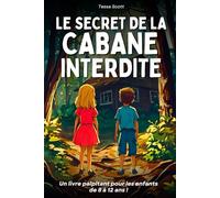 Livre pour enfants de 8 ans à 12 ans: Le Secret de la Cabane Interdite - Un roman captivant plein de mystère et d’action à travers l’histoire - Une histoire illustrée ludique et éducative