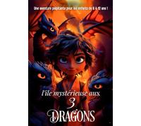 Livre pour enfants de 8 ans à 12 ans : l'île mystérieuse aux 3 Dragons: Un roman palpitant, mêlant mystère et action à travers les époques - Une ... cadeau idéal pour les garçon et les filles