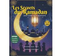 Livre pour enfants musulmans : Les secrets du Ramadan - Tout apprendre et comprendre sur Ramadan avec activités, quiz, jeux, trackers et coloriages: ... ans - Cadeau Ramadan pour filles et garçons