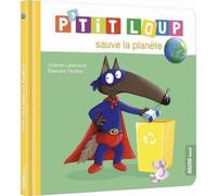 Livre pour enfants - P'tit Loup - P'tit Loup sauve la planète - Écologie - Apprentissage - Gestes quotidiens
