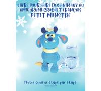 Livre Pour Faire Des Animaux au Amigurumi Crochet Français Petit Monstre: Photos étape par étape / Difficulté Moyenne