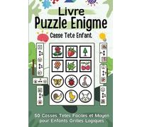 Livre Puzzle Enigme Casse Tete Enfant: 50 Logigrammes Faciles et Moyen pour Enfants