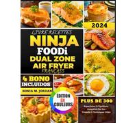 Livre Recette Ninja Foodi Dual Zone Air Fryer Français: Plus De 300 Repas Sains Et Équilibrés, Complétés Par Des Conseils Et Techniques Utiles