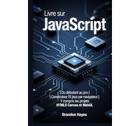 Livre sur JavaScript: Du débutant au pro | Construisez 15 jeux par navigateur | Y compris les projets HTML5 Canvas et WebGL