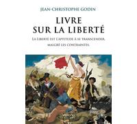 Livre sur la liberté La Liberté est l'aptitude à se transcender, malgré les contraintes. - Jean-Christophe Godin - Verone Eds - broché - Essai