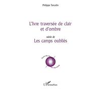 L'Ivre traversée de clair et d'ombre Suivie de - Les camps oubliés - Philippe Tancelin - L'harmattan - broché - Poésie