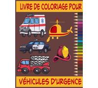 Livres de coloriage pour véhicules d’urgence: Camion de pompiers livre de coloriage véhicule de construction, hélicoptère, voiture de police, ... d’urgence livre de coloriage pour enfants