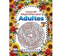 Livres de labyrinthes pour adultes, gros caractères, casse-têtes pour les capacités cognitives élevées, Volume 2: Jeux de logique pour adultes : plaisir et détente