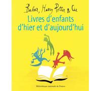 Livres d'enfants d'hier et d'aujourd'hui. Babar, Harry Potter et Cie - Collectif - Bibliothèque Nationale De France - broché - Guide