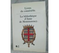 Livres du connétable. La bibliothèque d'Anne de Montmorency
