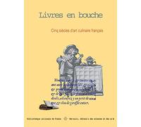 Livres en bouche: Cnq siècles d'art culinaire français, du quatorzième au dix-huitième siècle