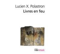 Livres en feu Histoire de la destruction sans fin des bibliothèques - Lucien Xavier Polastron - Gallimard - Poche - Essai