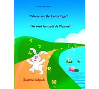 Livres pour enfants: Ou sont les oufs de Paques? Where are the Easter Eggs?: (Edition bilingue français-anglais),Livre bilingues anglais (Anglais Edition),Bilingual French English, Easter bunny book