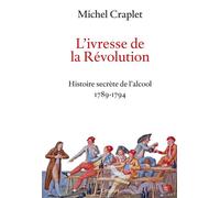 L'ivresse de la Révolution Histoire secrète de l'alcool 1789-1794 - Michel Craplet - Grasset - broché - Essai