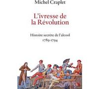 L'ivresse de la Révolution: Histoire secrète de l'alcool 1789-1794