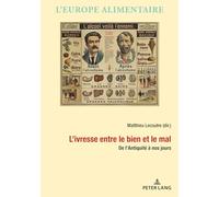 L'ivresse entre le bien et le mal: De l'Antiquité à nos jours