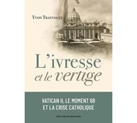 L'ivresse Et Le Vertige - Vatican Ii, Le Moment 68 Et La Crise Catholique (1960-1980)