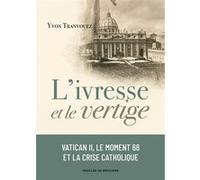 L'ivresse et le vertige: Vatican II, le moment 68 et la crise catholique (1960-1980)
