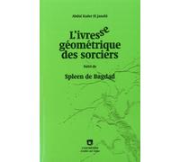 L'ivresse Géométrique Des Sorciers - Suivi De Spleen De Bagdad