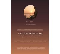 Livret 01 : Comprendre l'attachement évitant: L'art de se (re)trouver - Quand aimer devient une distance