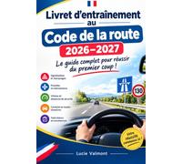 Livret d’entraînement au Code de la route 2026-2027 : Le guide complet pour réussir du premier coup !