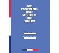 Livret d’entretien pour rideau métallique et grille enroulable: Carnet de suivi technique conforme et structuré