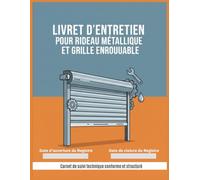 Livret d’entretien pour rideau métallique et grille enroulable: Carnet de suivi technique conforme et structuré