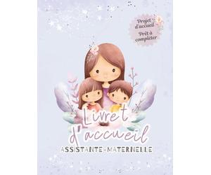 Livret d'accueil Assistante maternelle : Projet d'accueil prêt à compléter: Livret d'accueil Assistante maternelle vierge, inclus un guide de rédaction du projet d'accueil pour assistante-maternelle.
