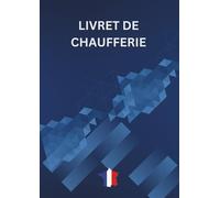 Livret de chaufferie: Carnet de suivi des chaufferies pour l’exploitation, l’entretien, les contrôles périodiques et la gestion des incidents - Édition 2026 registre entretien chaudière